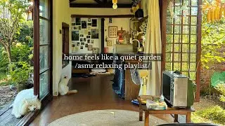 home feels like a quiet garden - /asmr relaxing music playlist/