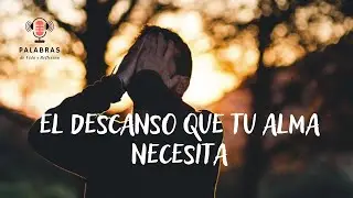 EL DESCANSO QUE TU ALMA NECESITA