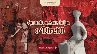 Quando a Arte Julga o Direito: A História Oculta Entre Leis e Imagens | Cristina Benaque