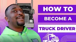 How To Become A Truck Driver