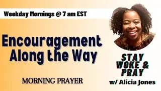 Encouragement Along the Way ‐ Acts 20:1-6 | Stay Woke & Pray w/ Alicia Jones Thursday 9.11.25