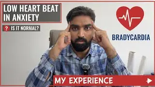 Low Heart Beat Or Bradycardia In Anxiety || Is It Normal || My Experience 