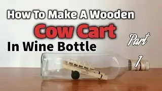 How To Make A Cow Cart Inside Wine Bottle (part 1) | Bullok Cart | DIY | S.M ELLAHI STUDIO