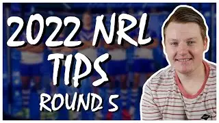 2022 NRL ROUND 5 TIPS & PREDICTIONS