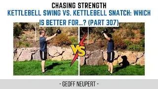 Kettlebell Swing Vs. Kettlebell Snatch: Which Is Better For&hellip;? (Part 307)