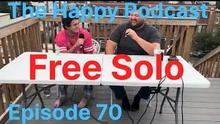 Free Solo, The Happy Podcast, Ep70