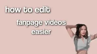 HOW TO EDIT FANPAGE VIDEOS EASIER || Tutorials By Me