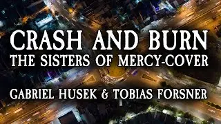 Gabriel Husek & Tobias Forsner - Crash and Burn (The Sisters of Mercy-cover)