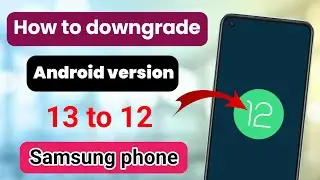 How to downgrade android version 13 to 12 samsung