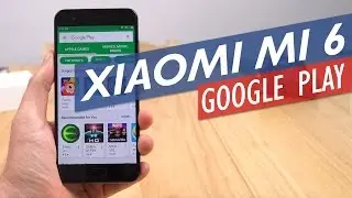 Xiaomi Mi 6 How to Install Google Play (Chinese/English ROM)