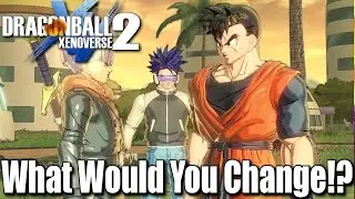 Dragon Ball Xenoverse 2 - What Would You Change In The Timeline!? Most Excited For!?