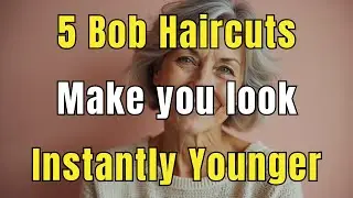 5 Bob Haircuts That Make Older Women Look 10 years Younger After 50