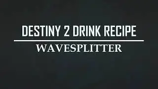 Destiny 2 Drink Recipe&mdash;Wavesplitter