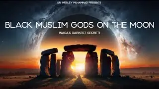 Dr. Wesley Muhammad - Black Muslim Gods on The Moon (Nasa's Darkest Secret)