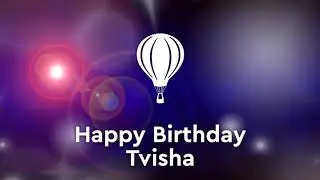 Happy birthday Tvisha, birthday greetings What's App status(1)