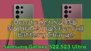 How to Set SOUND NOTIFICATION For Full Battery Charge Samsung Galaxy S22,S23 Ultra