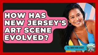 How Has New Jersey's Art Scene Evolved? - All About New Jersey