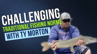Challenging Traditional Fishing Norms with Ty Morton