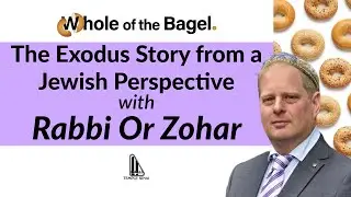 (W)hole of the Bagel: Exodus from a Jewish Kabbalistic Perspective with Rabbi Or Zohar