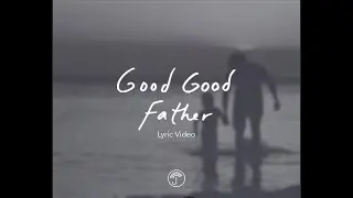 Good Good Father (Lyric Video) - The Rock Music, Steele Croswhite