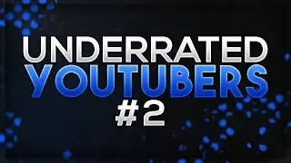 Underrated YouTubers Of The Week #2!
