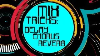 Mix Tricks! Delay, Reverb and Chorus