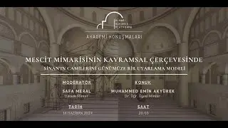 AKADEMİ KONUŞMALARI | Sinan'ın Camilerini Günümüze Bir Uyarlama Modeli