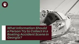 What Information Should a Person Try to Collect in a Boating Accident Scene in Georgia? | Call Now