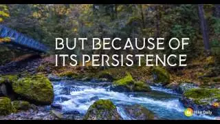 A river cuts through rock, not because of its power-  inspirational quotes - Hike Daily