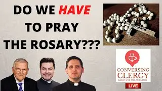 Do we HAVE to pray the ROSARY???