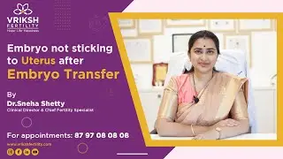Why IVF Embryos Don't Stick to Uterus after Embryo Transfer Explained by Dr. Sneha Shetty