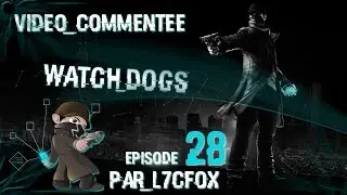 Watch Dogs - Episode 28 par L7CFox