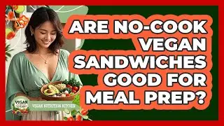 Are No-Cook Vegan Sandwiches Good For Meal Prep?