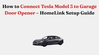 Как подключить Tesla Model 3 к пульту управления гаражными воротами &mdash; руководство по настройке Ho...