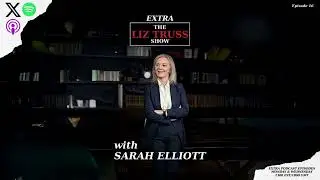 The Liz Truss Show Extra with Sarah Elliott