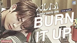 [HOW WOULD] ALD1 (AlphaDriveOne) — BURN IT UP - WANNAONE ~ zebouquetz
