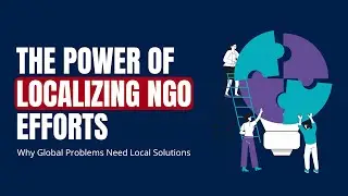 The Power of Localizing NGO Efforts: Why Global Problems Need Local Solutions
