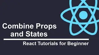 How to combine Props and States in ReactJS (Part 8)