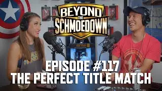 Beyond The Schmoedown Ep. 117 | The Perfect Title Match
