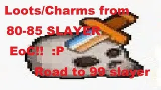(EoC) Loots/Charms from 80-85 slayer! ROAD TO 99 SLAYER l BACK2EoC!