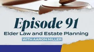 Ep 91: Elder Law and Estate Planning