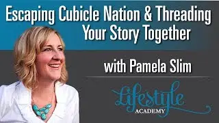 Kris Gilbertson Lifestyle Academy l Escaping Cubicle Nation w/ Pamela Slim