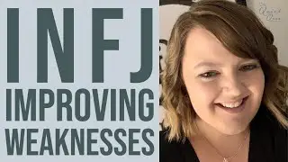 71. Improving Your Weaknesses | Learn About the MBTI INFJ Personality Type
