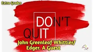 Don't Quit- John Greenleaf Whittier/ Edger.A Guest- Line by line Explanation