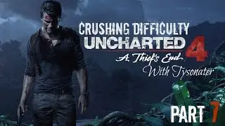 Uncharted 4 With Tysonater (Crushing Difficulty) Part 7