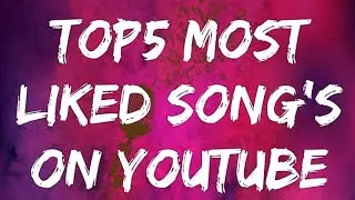 Top5 Most Liked Song's On YouTube 2018 || Interesting5