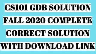 CS101 GDB SOLUTION FALL 2020 COMPLETE CORRECT SOLUTION WITH DOWNLOAD LINK