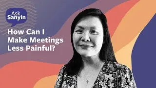 Ask Sanyin: How Can I Make Meetings Less Painful?