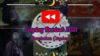 2021 Cosplay Rewind