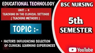 FACTORS INFLUENCING SELECTION OF CLINICAL LEARNING EXPERIENCES / ENVIRONMENT || UNIT 4 || 